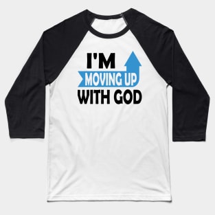 I'm Moving Up With God - Inspirational Christian Saying Baseball T-Shirt